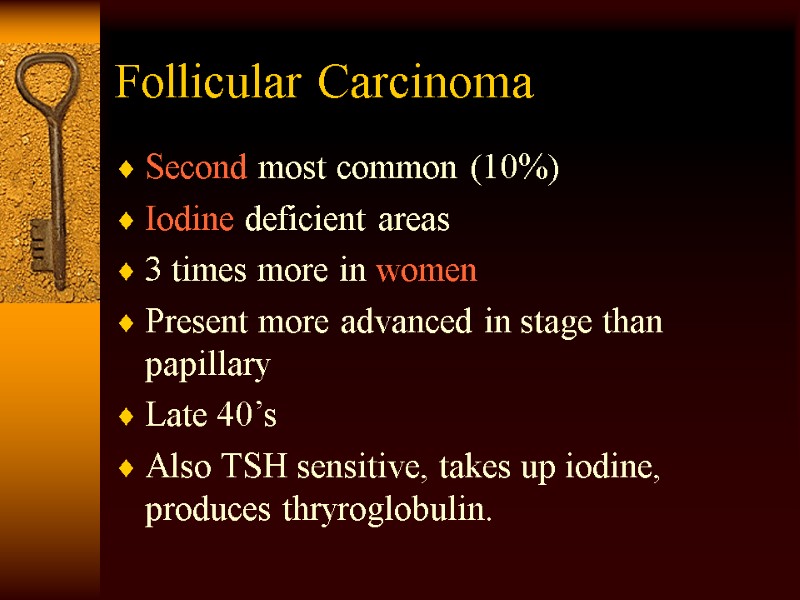 Follicular Carcinoma Second most common (10%) Iodine deficient areas 3 times more in women